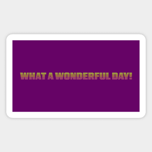 What A Wonderful Day! Magnet